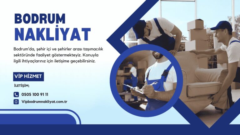 VIP Bodrum Nakliyat Profesyonellik ve Güvenin Adresi