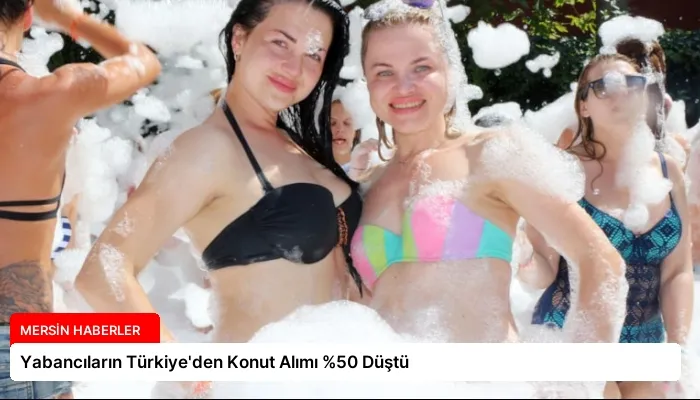Yabancıların Türkiye’den Konut Alımı %50 Düştü