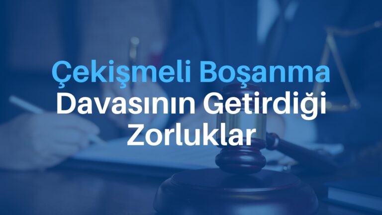 Çekişmeli Boşanma Davasının Getirdiği Zorluklar