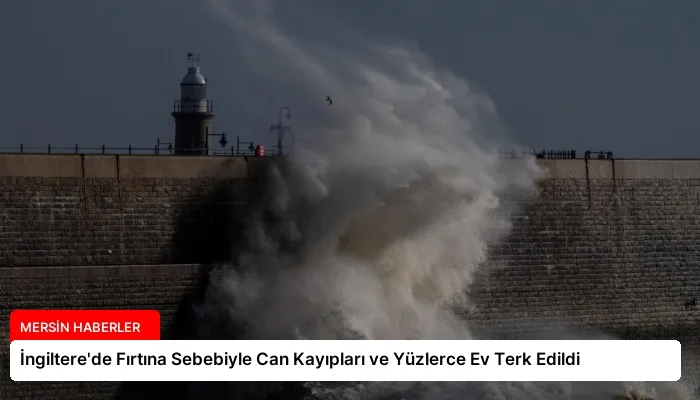 İngiltere’de Fırtına Sebebiyle Can Kayıpları ve Yüzlerce Ev Terk Edildi