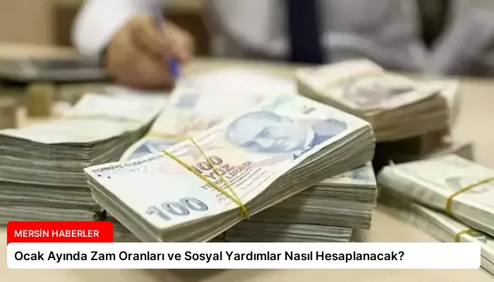 Ocak Ayında Zam Oranları ve Sosyal Yardımlar Nasıl Hesaplanacak?