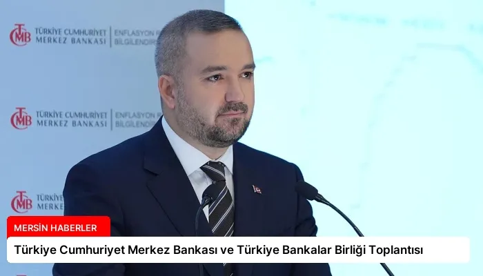 Türkiye Cumhuriyet Merkez Bankası ve Türkiye Bankalar Birliği Toplantısı
