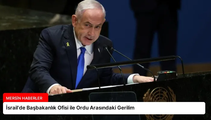 İsrail’de Başbakanlık Ofisi ile Ordu Arasındaki Gerilim