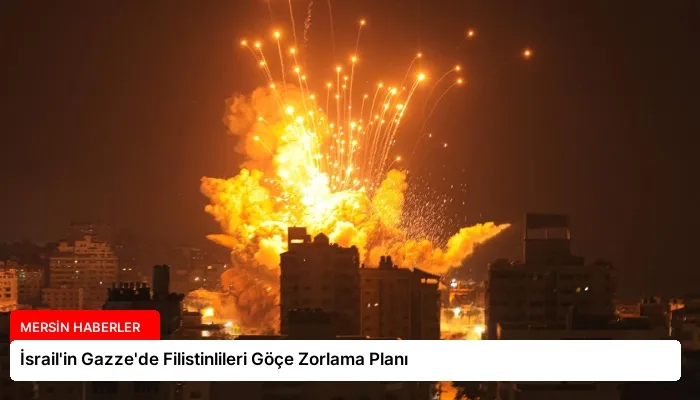 İsrail’in Gazze’de Filistinlileri Göçe Zorlama Planı
