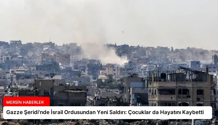 Gazze Şeridi’nde İsrail Ordusundan Yeni Saldırı: Çocuklar da Hayatını Kaybetti