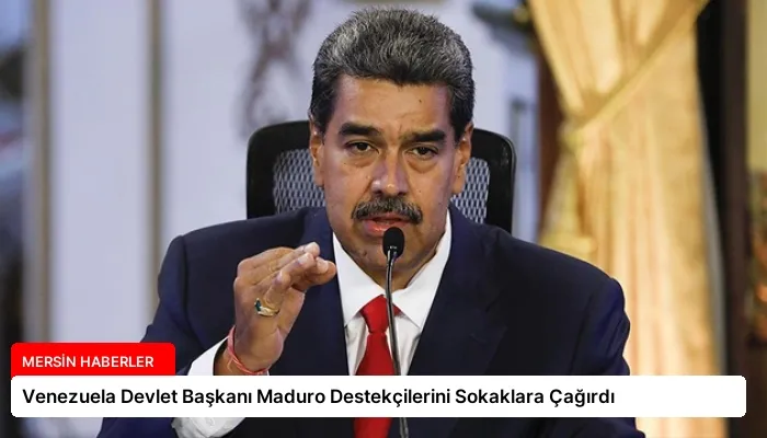Venezuela Devlet Başkanı Maduro Destekçilerini Sokaklara Çağırdı