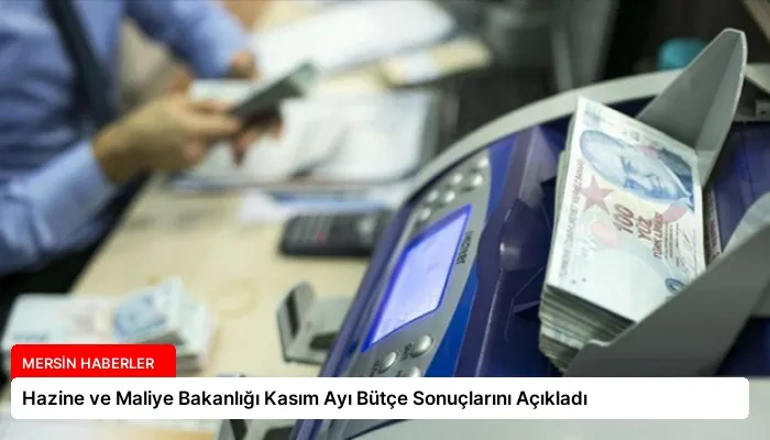 Hazine ve Maliye Bakanlığı Kasım Ayı Bütçe Sonuçlarını Açıkladı