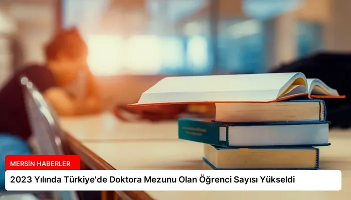 2023 Yılında Türkiye’de Doktora Mezunu Olan Öğrenci Sayısı Yükseldi