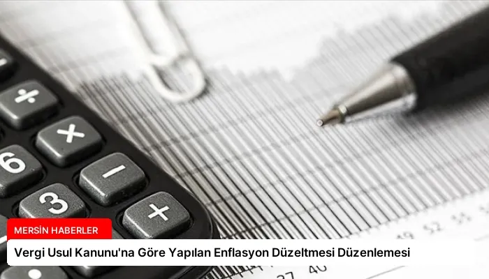 Vergi Usul Kanunu’na Göre Yapılan Enflasyon Düzeltmesi Düzenlemesi