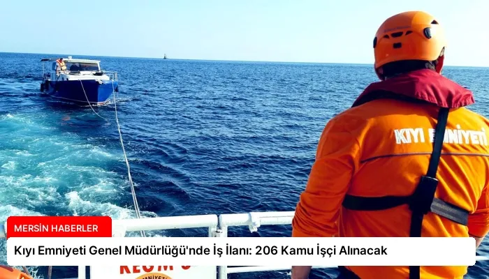 Kıyı Emniyeti Genel Müdürlüğü’nde İş İlanı: 206 Kamu İşçi Alınacak