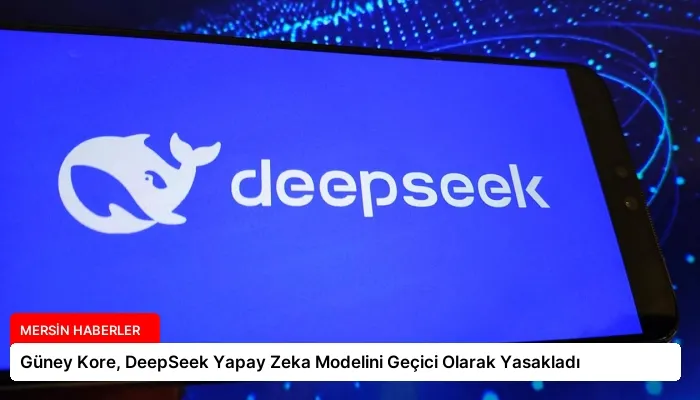 Güney Kore, DeepSeek Yapay Zeka Modelini Geçici Olarak Yasakladı