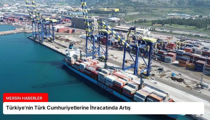 Türkiye’nin Türk Cumhuriyetlerine İhracatında Artış