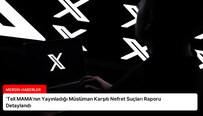 ‘Tell MAMA’nın Yayınladığı Müslüman Karşıtı Nefret Suçları Raporu Detaylandı