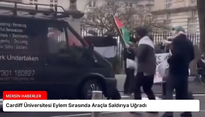 Cardiff Üniversitesi Eylem Sırasında Araçla Saldırıya Uğradı