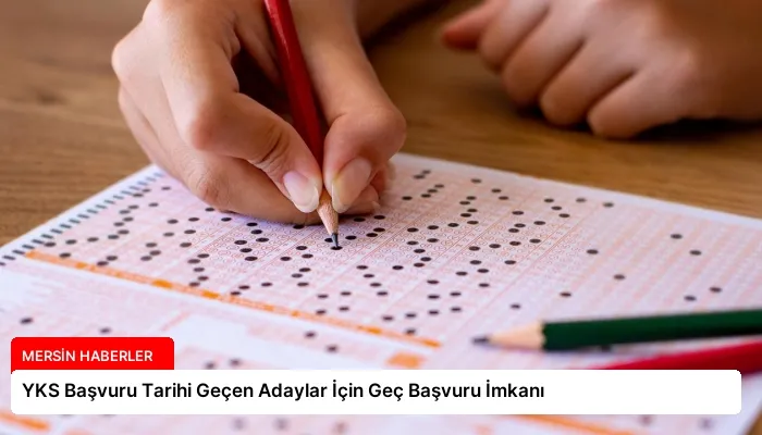 YKS Başvuru Tarihi Geçen Adaylar İçin Geç Başvuru İmkanı