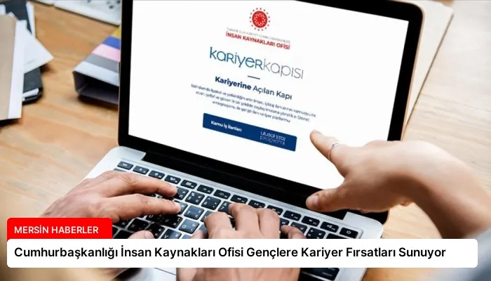 Cumhurbaşkanlığı İnsan Kaynakları Ofisi Gençlere Kariyer Fırsatları Sunuyor