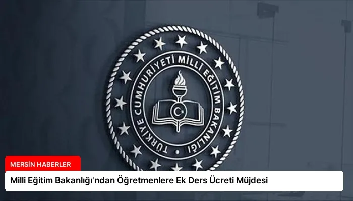 Milli Eğitim Bakanlığı’ndan Öğretmenlere Ek Ders Ücreti Müjdesi