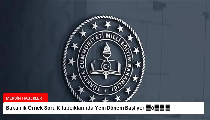 Bakanlık Örnek Soru Kitapçıklarında Yeni Dönem Başlıyor ⏬👇