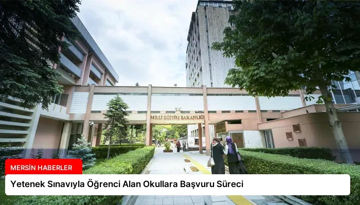 Yetenek Sınavıyla Öğrenci Alan Okullara Başvuru Süreci