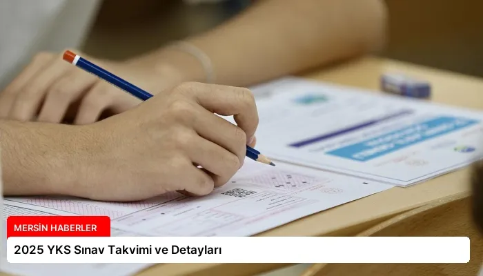 2025 YKS Sınav Takvimi ve Detayları