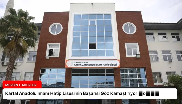 Kartal Anadolu İmam Hatip Lisesi’nin Başarısı Göz Kamaştırıyor ⏬👇