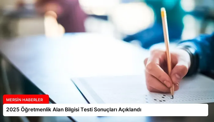 2025 Öğretmenlik Alan Bilgisi Testi Sonuçları Açıklandı
