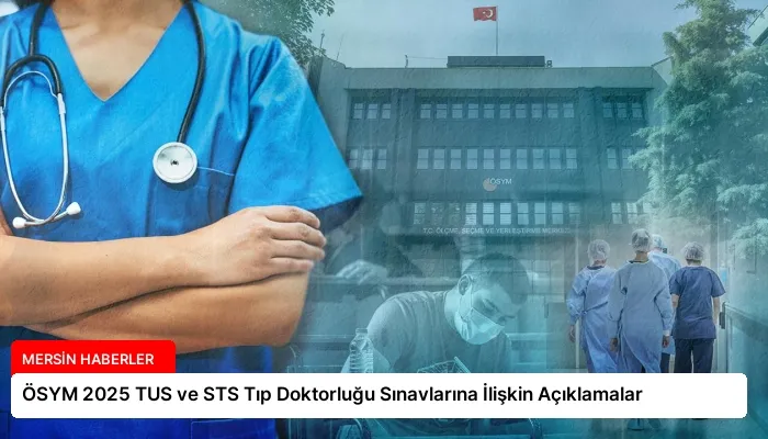 ÖSYM 2025 TUS ve STS Tıp Doktorluğu Sınavlarına İlişkin Açıklamalar
