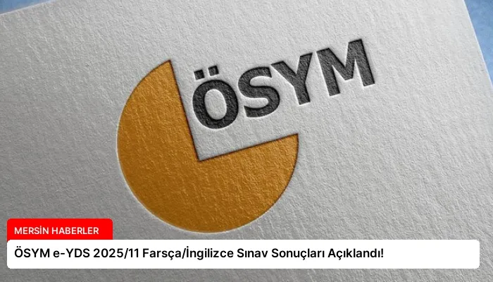 ÖSYM e-YDS 2025/11 Farsça/İngilizce Sınav Sonuçları Açıklandı!