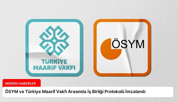 ÖSYM ve Türkiye Maarif Vakfı Arasında İş Birliği Protokolü İmzalandı