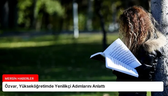 Özvar, Yükseköğretimde Yenilikçi Adımlarını Anlattı