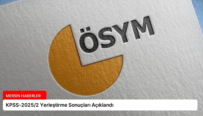 KPSS-2025/2 Yerleştirme Sonuçları Açıklandı