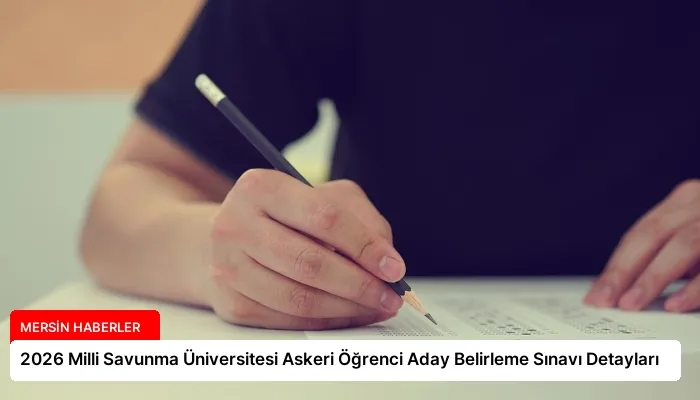 2026 Milli Savunma Üniversitesi Askeri Öğrenci Aday Belirleme Sınavı Detayları