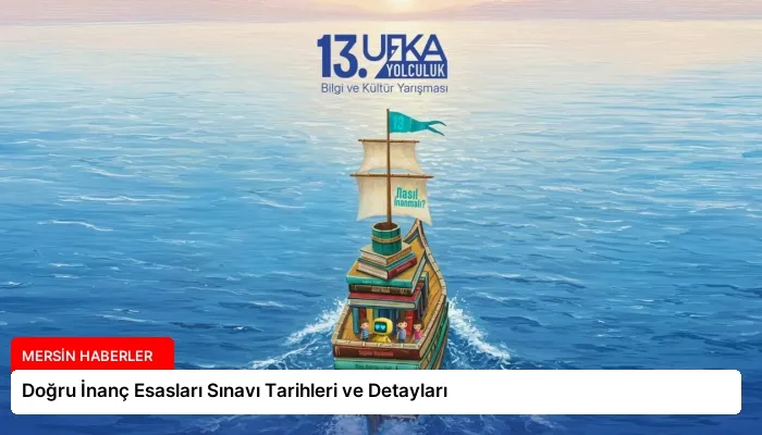 Doğru İnanç Esasları Sınavı Tarihleri ve Detayları