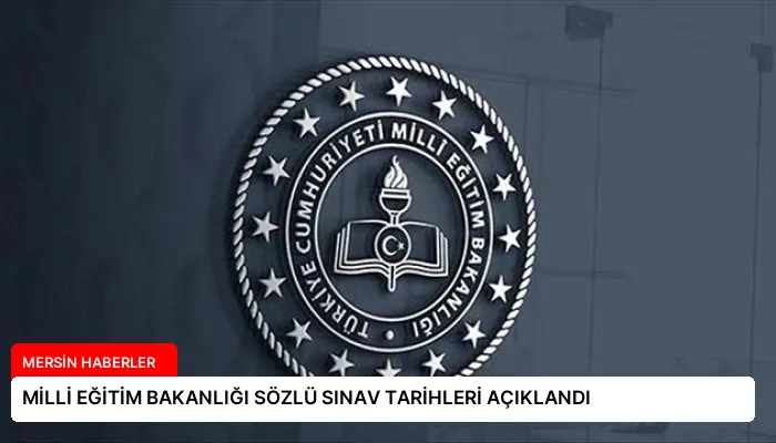 MİLLİ EĞİTİM BAKANLIĞI SÖZLÜ SINAV TARİHLERİ AÇIKLANDI