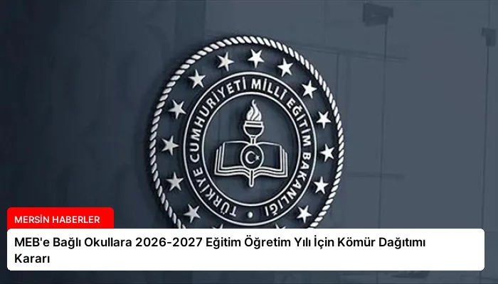 MEB’e Bağlı Okullara 2026-2027 Eğitim Öğretim Yılı İçin Kömür Dağıtımı Kararı