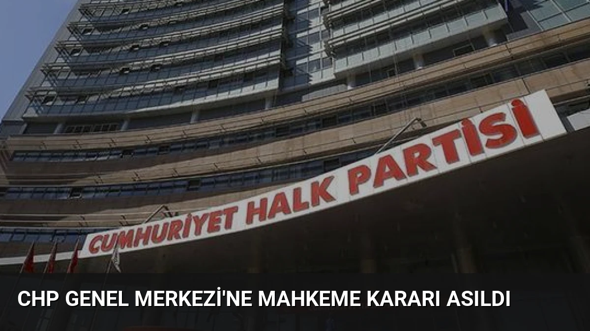 CHP Genel Merkezi’ne Mahkeme Kararı Asıldı