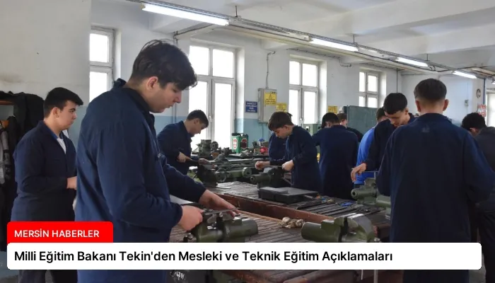 Milli Eğitim Bakanı Tekin’den Mesleki ve Teknik Eğitim Açıklamaları