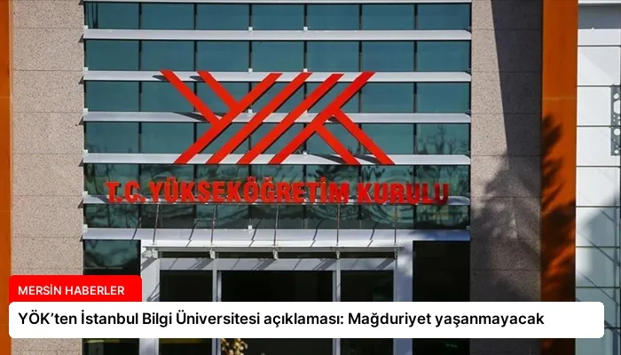 YÖK’ten İstanbul Bilgi Üniversitesi açıklaması: Mağduriyet yaşanmayacak