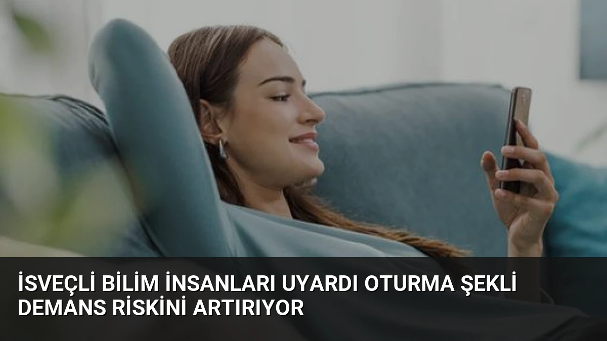 İsveçli Bilim İnsanları Uyardı Oturma Şekli Demans Riskini Artırıyor