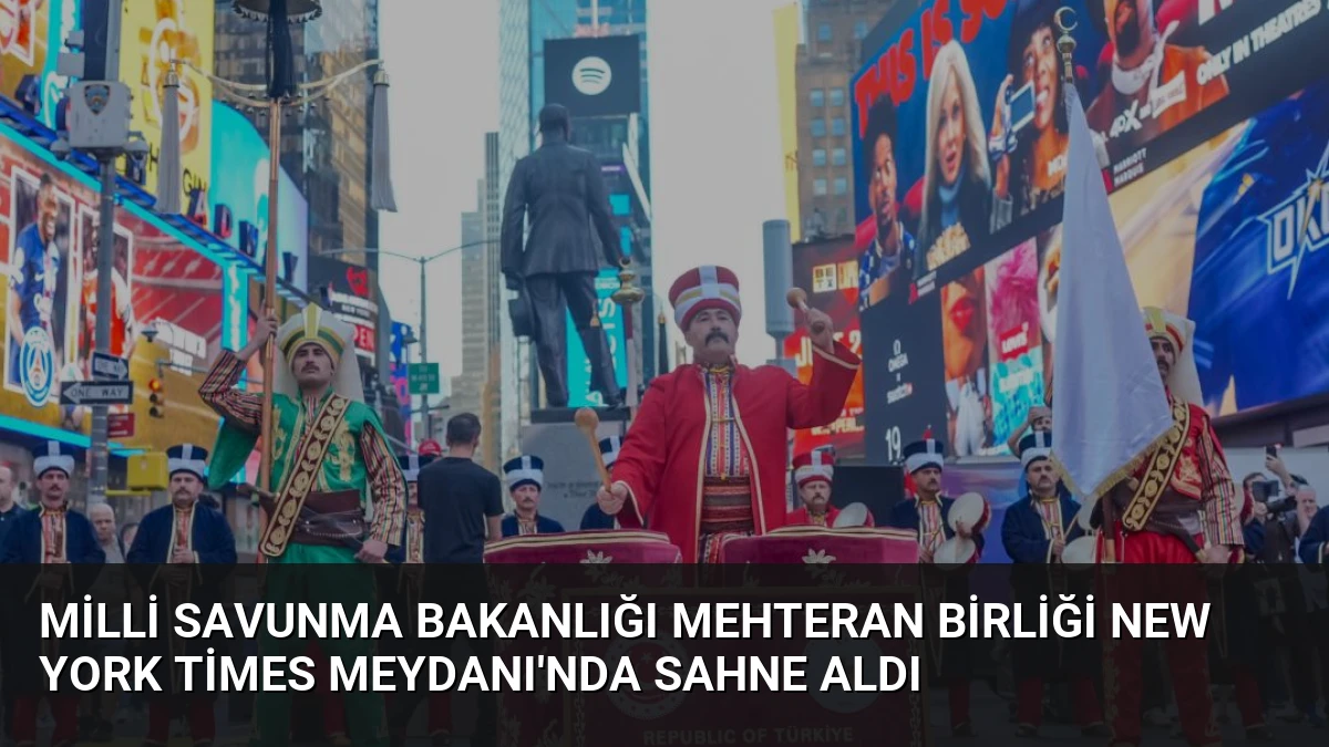 Milli Savunma Bakanlığı Mehteran Birliği New York Times Meydanı’nda Sahne Aldı
