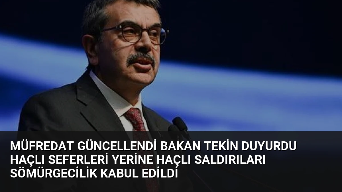 Müfredat Güncellendi Bakan Tekin Duyurdu Haçlı Seferleri Yerine Haçlı Saldırıları Sömürgecilik Kabul Edildi