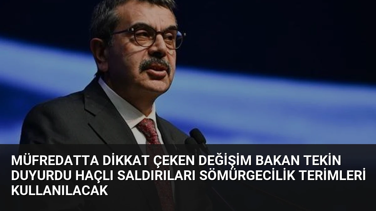 Müfredatta Dikkat Çeken Değişim Bakan Tekin Duyurdu Haçlı Saldırıları Sömürgecilik Terimleri Kullanılacak