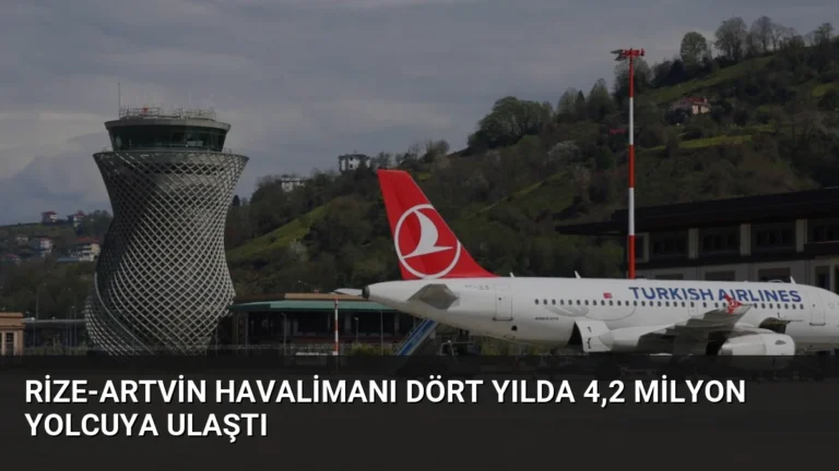 Rize-Artvin Havalimanı Dört Yılda 4,2 Milyon Yolcuya Ulaştı