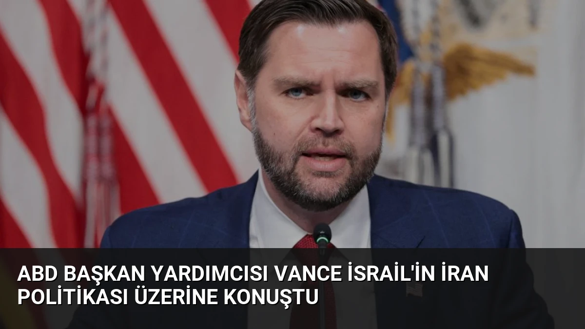 ABD Başkan Yardımcısı Vance İsrail’in İran Politikası Üzerine Konuştu