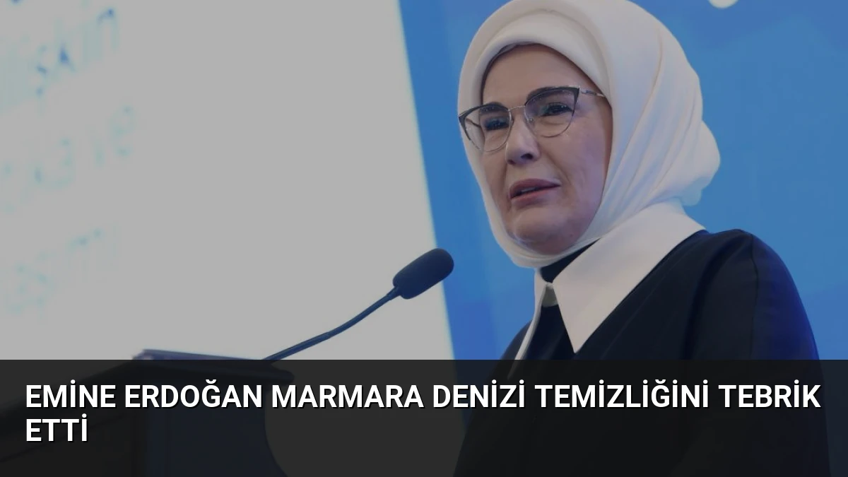 Emine Erdoğan Marmara Denizi Temizliğini Tebrik Etti