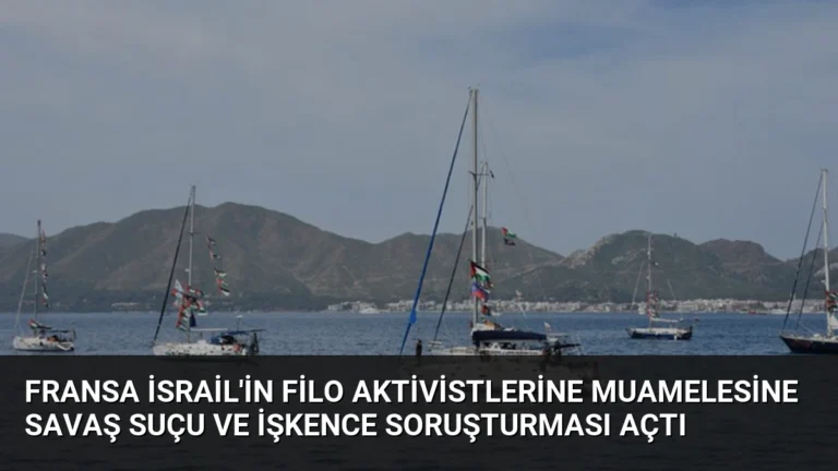 Fransa İsrail’in Filo Aktivistlerine Muamelesine Savaş Suçu ve İşkence Soruşturması Açtı