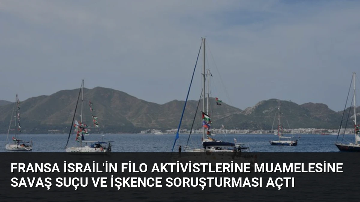 Fransa İsrail’in Filo Aktivistlerine Muamelesine Savaş Suçu ve İşkence Soruşturması Açtı