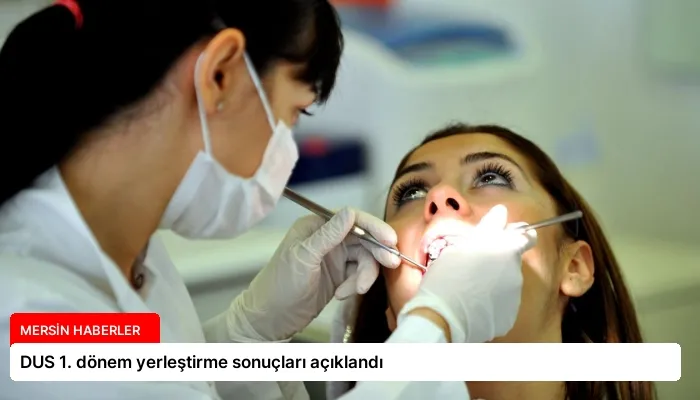 DUS 1. dönem yerleştirme sonuçları açıklandı