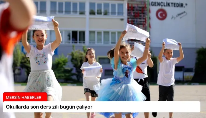 Okullarda son ders zili bugün çalıyor