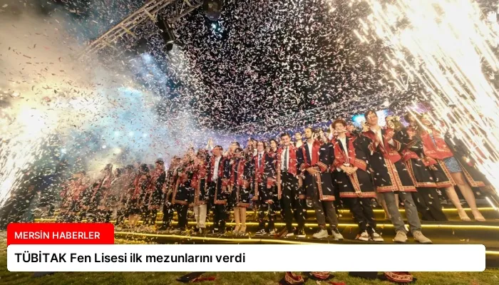 TÜBİTAK Fen Lisesi ilk mezunlarını verdi